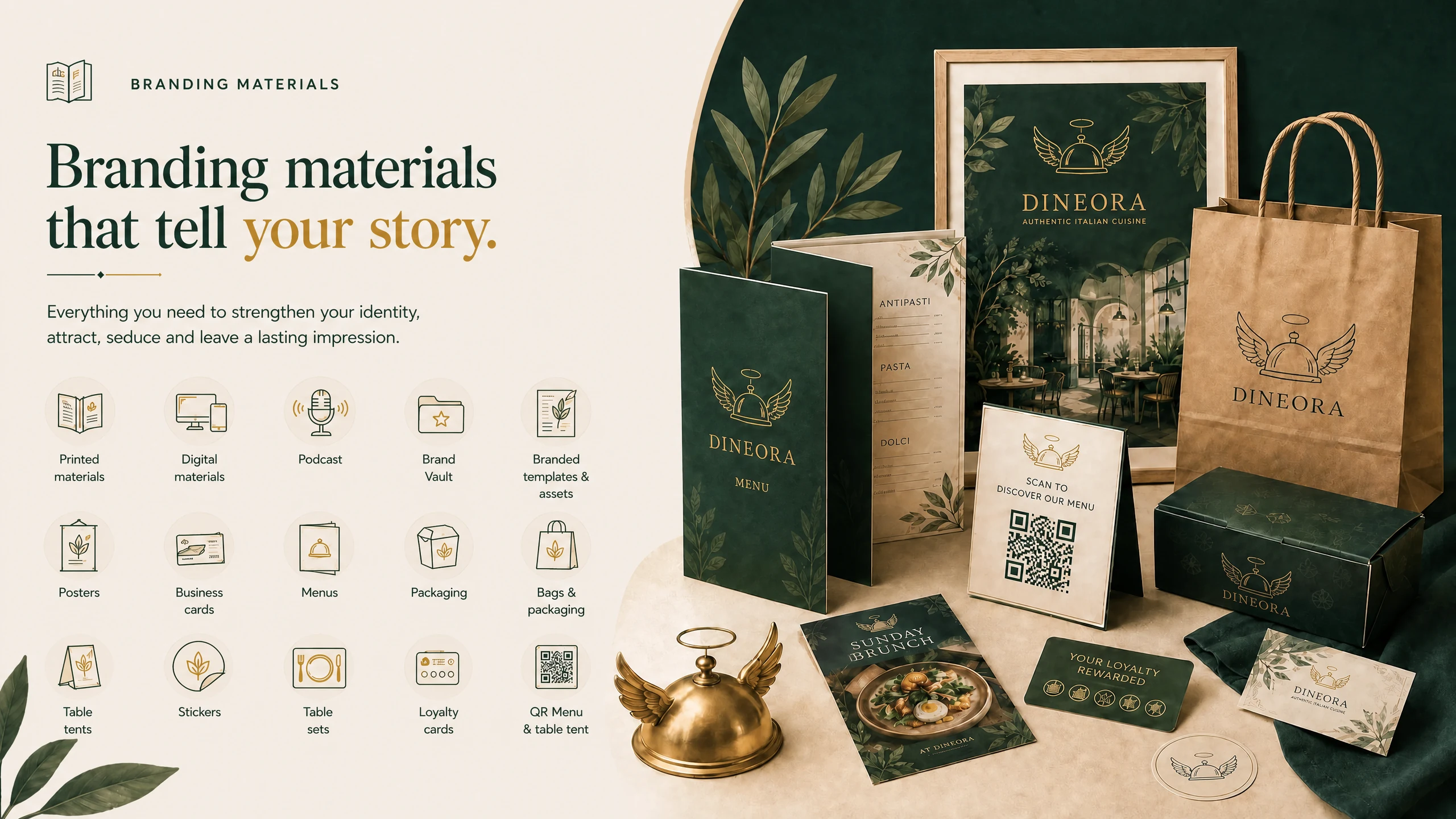 Materials that tell your brand’s story: printed and digital materials, podcast, brand vault, flyers, posters, business cards, menus, packaging, bags, displays, stickers, placemats, loyalty cards and QR menu.